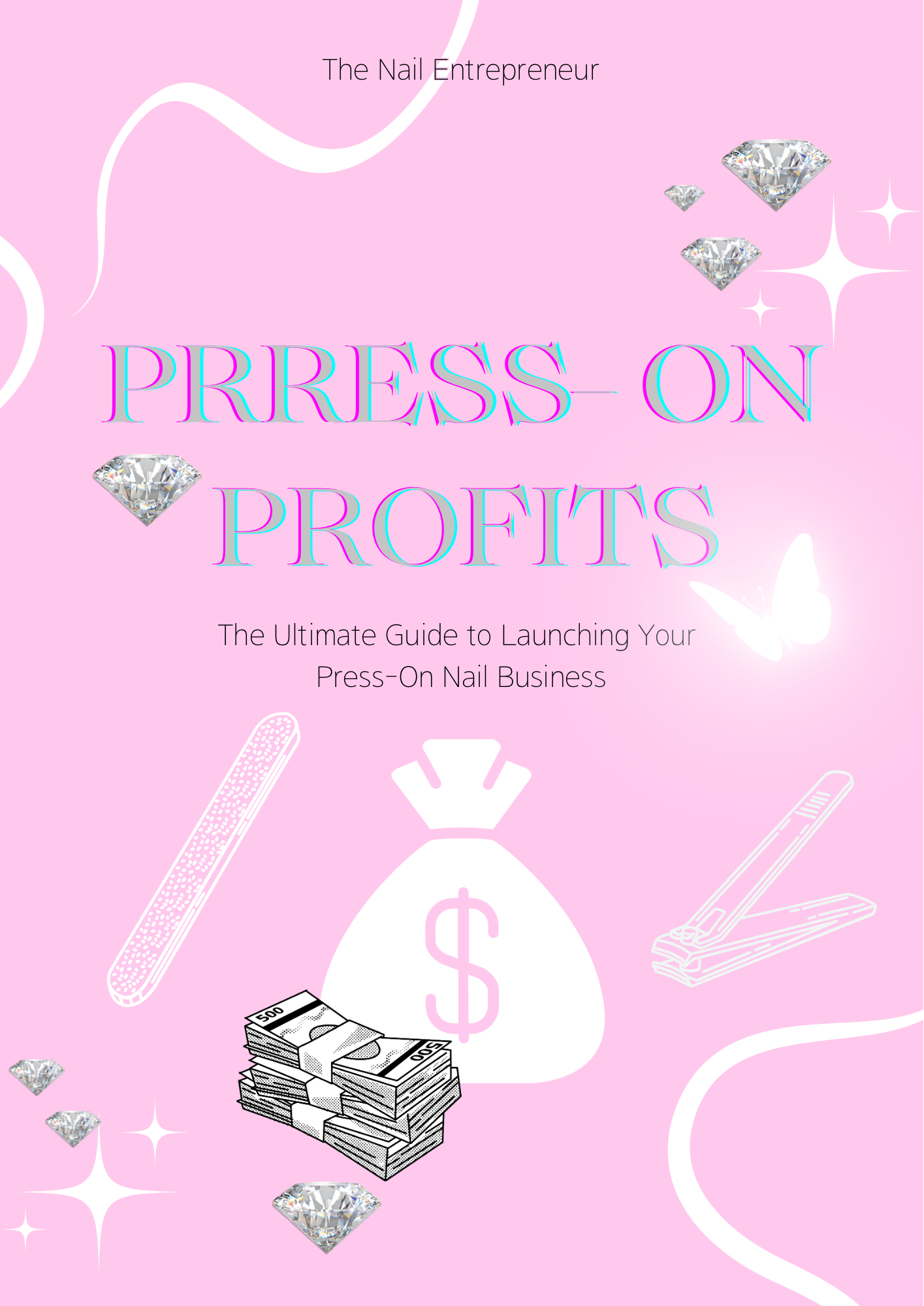 Press-On Profits: The Ultimate Guide to Launching Your Press On Nail Business